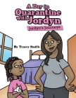 A Day in Quarantine with Jordyn: Jordyn's Journeys By Tracey Smith Cover Image
