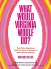 What Would Virginia Woolf Do?: And Other Questions I Ask Myself as I Attempt to Age Without Apology By Nina Lorez Collins Cover Image