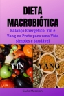 Dieta Macrobiótica: Balanço Energético: Yin e Yang no Prato para uma Vida Simples e Saudável Cover Image