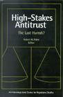 High Stakes Antitrust: The Last Hurrah? Cover Image