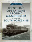 Joint Line Operation Around Manchester and in South Yorkshire By Bob Pixton Cover Image