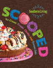 Southern Living Scooped: Ice cream treats, cheats, and frozen eats By The Editors of Southern Living Cover Image