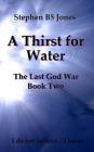 A Thirst for Water: The Last God War: Book Two By Stephen B5 Jones Cover Image