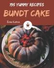 195 Yummy Bundt Cake Recipes: Let's Get Started with The Best Yummy Bundt Cake Cookbook! By Erma Ketron Cover Image