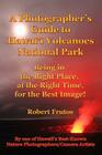 A Photographer's Guide to Hawaii Volcanoes National Park: Being in the Right Place, at the Right Time, for the Best Image! By Robert Frutos Cover Image