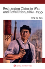 Recharging China in War and Revolution, 1882-1955 By Ying Jia Tan Cover Image