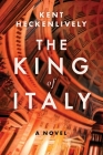 The King of Italy: A Novel By Kent Heckenlively Cover Image