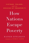 How Nations Escape Poverty: Vietnam, Poland, and the Origins of Prosperity Cover Image