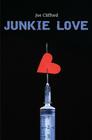 Junkie Love By Joe Clifford Cover Image