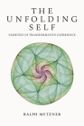 The Unfolding Self: Varieties of Transformative Experience By Ralph Metzner Cover Image