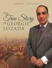 The True Story of Georgie Lozada By Jorge Lozada Cover Image