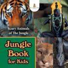 Jungle Book for Kids: Scary Animals of The Jungle By Baby Professor Cover Image