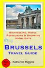 Brussels Travel Guide: Sightseeing, Hotel, Restaurant & Shopping Highlights By Katherine Higgins Cover Image