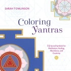 Coloring Yantras: 24 Sacred Symbols for Meditation, Healing, Abundance, and Creativity By Sarah Tomlinson Cover Image