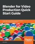Blender for Video Production Quick Start Guide By Allan Brito Cover Image