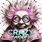 Crazy Grandma Coloring Book for Adults 3: Portrait Coloring Book Grayscale Funny Grandma Coloring Book old faces Cover Image