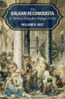 The Balkan Reconquista and Turkey's Forgotten Refugee Crisis By William H. Holt Cover Image
