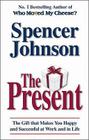 The Present: The Secret to Enjoying Your Work and Life, Now!. Spencer Johnson By Spencer Johnson Cover Image