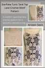 Starflake Tunic Tank Top Lace Crochet Motif Pattern: A modern seamless lace crochet pattern for a beautiful sleeveless top. By Kristen Stein Cover Image