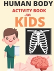Human Body Activity Book for Kids: Human Anatomy Coloring Pages for Kids ages 4-8, human body activity book for kids hands-on fun for grades k-3 By Bill Santano Cover Image
