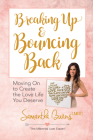 Breaking Up and Bouncing Back: Moving on to Create the Love Life You Deserve By Samantha Burns Cover Image