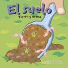El Suelo: Tierra Y Arena (Ciencia Asombrosa) By Sheree Boyd (Illustrator), Sol Robledo (Translator), Natalie M. Rosinsky Cover Image
