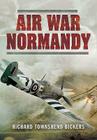 Airwar Normandy By Richard Townshend Bickers Cover Image