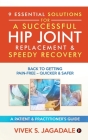 9 Essential Solutions for a Successful Hip Joint Replacement & Speedy Recovery: Back to Getting Pain-Free - Quicker & Safer Cover Image