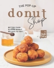 The Pop-Up Donut Shop: Better-than-Glazed Donut Recipes to Try! Cover Image