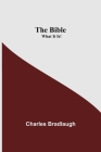 The Bible; What It Is! By Charles Bradlaugh Cover Image