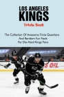 Los Angeles Kings Trivia Book: The Collection Of Awesome Trivia Questions And Random Fun Facts For Die-Hard Kings Fans By Reyna Gallardo Cover Image