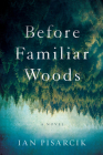Before Familiar Woods: A Novel By Ian Pisarcik Cover Image