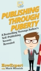 Publishing Through Puberty: A Bestselling Teenage Author's Self Publishing Secrets Revealed By Howexpert, Messick Mark Cover Image