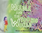 Needle and the Too Big World By Elim Lee Cover Image