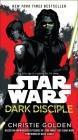 Dark Disciple: Star Wars By Christie Golden, Katie Lucas (Foreword by) Cover Image