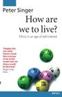 How Are We to Live?: Ethics in an Age of Self-Interest (Opus S) By Peter Singer Cover Image