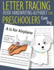 Letter Tracing Book Handwriting Alphabet for Preschoolers Cute Dog: Letter Tracing Book -Practice for Kids - Ages 3+ - Alphabet Writing Practice - Han By John J. Dewald Cover Image