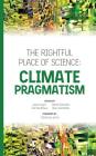 The Rightful Place of Science: Climate Pragmatism By Ted Nordhaus, Daniel Sarewitz, Alex Trembath Cover Image