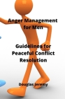 Anger Management for Men: Guidelines for Peaceful ConRict Desolution By Douglas Jeremy Cover Image