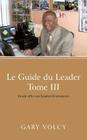 Le Guide Du Leader Tome III: Etude Offre Aux Leaders-Formateurs By Gary Volcy Cover Image