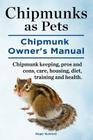 Chipmunks as Pets. Chipmunk Owners Manual. Chipmunk keeping, pros and cons, care, housing, diet, training and health. By Roger Rumford Cover Image
