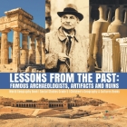 Lessons from the Past: Famous Archaeologists, Artifacts and Ruins World Geography Book Social Studies Grade 5 Children's Geography & Cultures By Baby Professor Cover Image