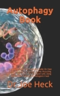Autophagy Book: Autophagy Book: The Complete Guide On How Figure out How to Activate Cellular Recycling Process That Cleans Out Damage By Dr Joe Heck Cover Image