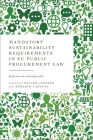 Mandatory Sustainability Requirements in EU Public Procurement Law: Reflections on a Paradigm Shift By Willem Janssen (Editor), Roberto Caranta (Editor) Cover Image