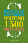 102 Ways to Earn Money Writing 1,500 Words or Less By I. J. Schecter Cover Image