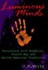 Luminous Minds: Enounters with Buddhist, Fourth Way and Native American Traditions By J. M. White Cover Image