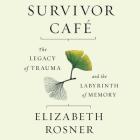 Survivor Cafe Lib/E: The Legacy of Trauma and the Labyrinth of Memory Cover Image