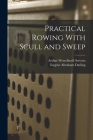 Practical Rowing With Scull and Sweep By Arthur Wesselhoeft Stevens, Eugene Abraham Darling Cover Image