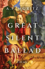 Great Silent Ballad: Poems By A. F. Moritz Cover Image