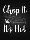 Chop it like it is hot: Recipe Notebook to Write In Favorite Recipes - Best Gift for your MOM - Cookbook For Writing Recipes - Recipes and Not Cover Image